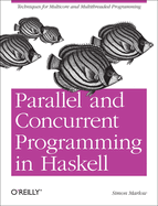 Parallel And Concurrent Programming In Haskell Techniques For Multicore And