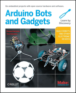 Make Arduino Bots And Gadgets Six Embedded Projects With Open Source Hardwa