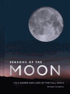 seasons of the moon folk names and lore of the full moon