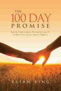100 Day Promise Radically Transforming Your Marriage By Living With Complet