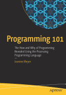 Programming 101 The How And Why Of Programming Revealed Using The Processin