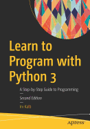 Learn To Program With Python 3 A Step By Step Guide To Programming
