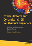Power Platform And Dynamics 365 Ce For Absolute Beginners Configure And Cus