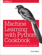 Machine Learning With Python Cookbook Practical Solutions From Preprocessin