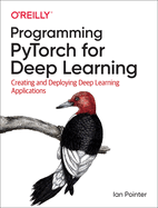 Programming Pytorch For Deep Learning Creating And Deploying Deep Learning