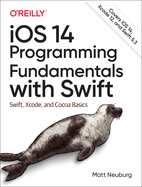 Ios 14 Programming Fundamentals With Swift Swift Xcode And Cocoa Basics