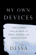 my own devices true stories from the road on music science and senseless lo