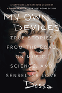 my own devices true stories from the road on music science and senseless lo