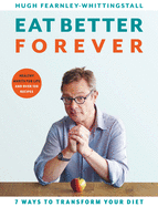 Eat Better Forever 7 Ways To Transform Your Diet
