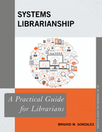 Systems Librarianship A Practical Guide For Librarians