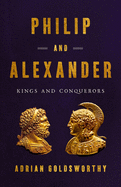 Philip And Alexander Kings And Conquerors