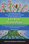 Let Your Tears Flow Transforming The Transgenerational Trauma Of Your Famil