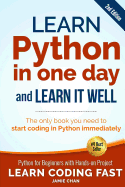 Learn Python In One Day And Learn It Well Python For Beginners With Hands O