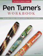 Pen Turners Workbook 3Rd Edition Revised And Expanded Making Pens From Simp