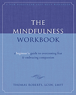 Mindfulness Workbook A Beginners Guide To Overcoming Fear And Embracing Com