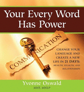 Your Every Word Has Power Change Your Language And Create A New Life In 21