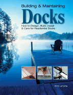 Building And Maintaining Docks How To Design Build Install And Care For Res
