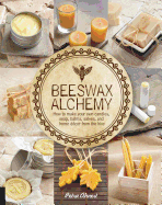 beeswax alchemy how to make your own soap candles balms creams and salves f