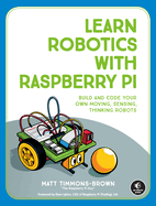 Learn Robotics With Raspberry Pi Build And Code Your Own Moving Sensing Thi
