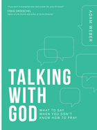 Talking With God What To Say When You Dont Know How To Pray