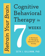Retrain Your Brain Cognitive Behavioral Therapy In 7 Weeks A Workbook For M