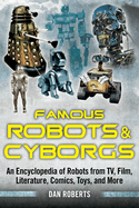 Famous Robots And Cyborgs An Encyclopedia Of Robots From Tv Film Literature