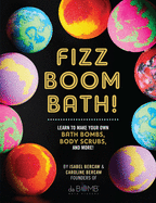 Fizz Boom Bath Learn To Make Your Own Bath Bombs Body Scrubs And More