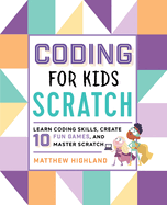 Coding For Kids Scratch Learn Coding Skills Create 10 Fun Games And Master
