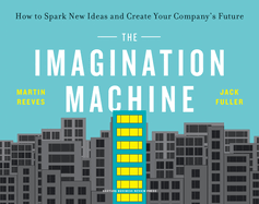 Imagination Machine How To Spark New Ideas And Create Your Companys Future