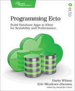 Programming Ecto Build Database Apps In Elixir For Scalability And Performa
