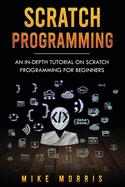 Scratch Programming An In Depth Tutorial On Scratch Programming For Beginne
