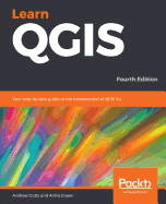 Learn Qgis Your Step By Step Guide To The Fundamental Of Qgis 3 4