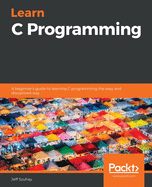 Learn C Programming A Beginners Guide To Learning C Programming The Easy An