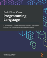 Build Your Own Programming Language A Programmers Guide To Designing Compil