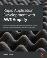 Rapid Application Development With Aws Amplify Build Cloud Native Mobile An
