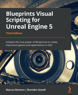 Blueprints Visual Scripting For Unreal Engine 5 Unleash The True Power Of B