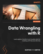 Data Wrangling With R Load Explore Transform And Visualize Data For Modelin