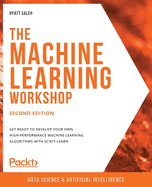 Machine Learning Workshop Second Edition Get Ready To Develop Your Own High
