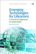 Emerging Technologies For Librarians A Practical Approach To Innovation