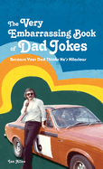 Very Embarrassing Book Of Dad Jokes Because Your Dad Thinks Hes Hilarious