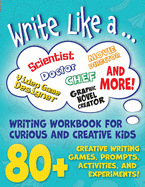 Write Like A Creative Writing Activity Workbook For Curious And Creative Ki