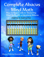 Complete Abacus Mind Math Step By Step Guide To Mastering Mind Math With A
