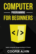 Computer Programming For Beginners Learn The Basics Of Java Sql C C C Pytho