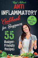 Anti Inflammatory Cookbook For Beginners 55 Budget Friendly Recipes 21 Days