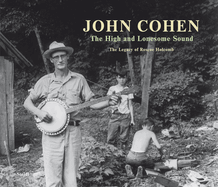 High And Lonesome Sound The Legacy Of Roscoe Holcomb