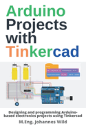 Arduino Projects With Tinkercad Designing And Programming Arduino Based Ele