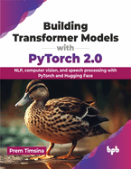 Building Transformer Models With Pytorch 2 0 Nlp Computer Vision And Speech