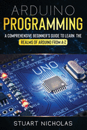 Arduino Programming A Comprehensive Beginners Guide To Learn The Realms Of