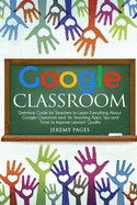 Google Classroom Definitive Guide For Teachers To Learn Everything About Go