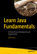 Learn Java Fundamentals A Primer For Java Development And Programming